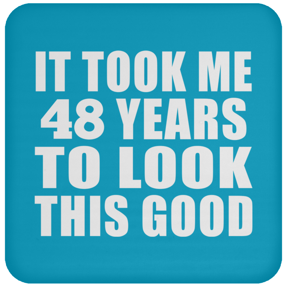 48th Birthday Took Me 48 Years To Look This Good - Drink Coaster