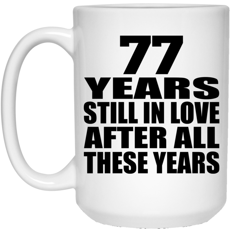77th Anniversary 77 Years Still In Love After These Years - 15oz Coffee Mug