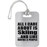 All I Care About Is Skiing - Luggage Bag Tag