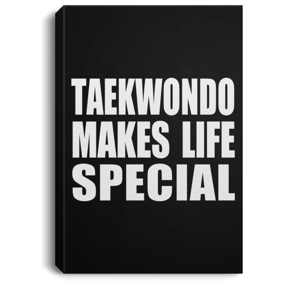 Taekwondo Makes Life Special - Canvas Portrait