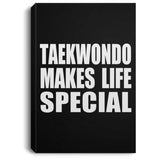 Taekwondo Makes Life Special - Canvas Portrait