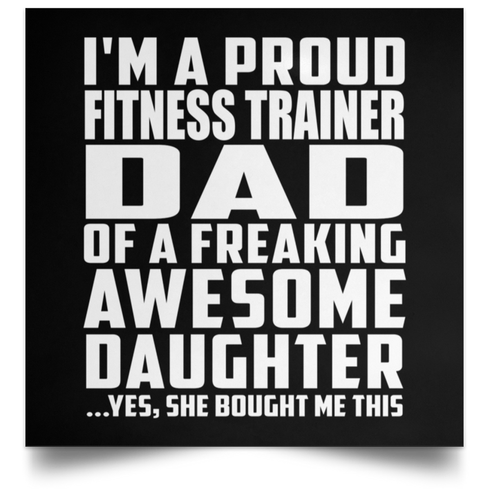 Proud Fitness Trainer Dad Of Awesome Daughter - Poster Square