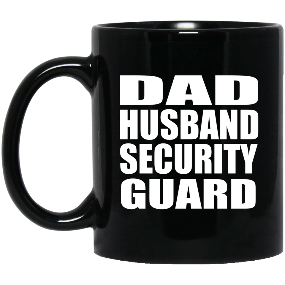 Dad Husband Security Guard - 11oz Coffee Mug Black