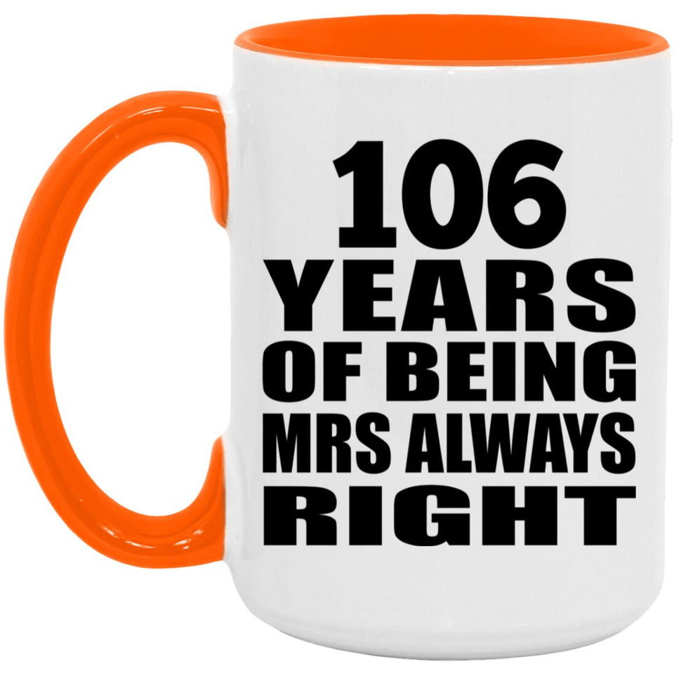106th Anniversary 106 Years of Being Mrs Always Right - 15oz Accent Mug Orange