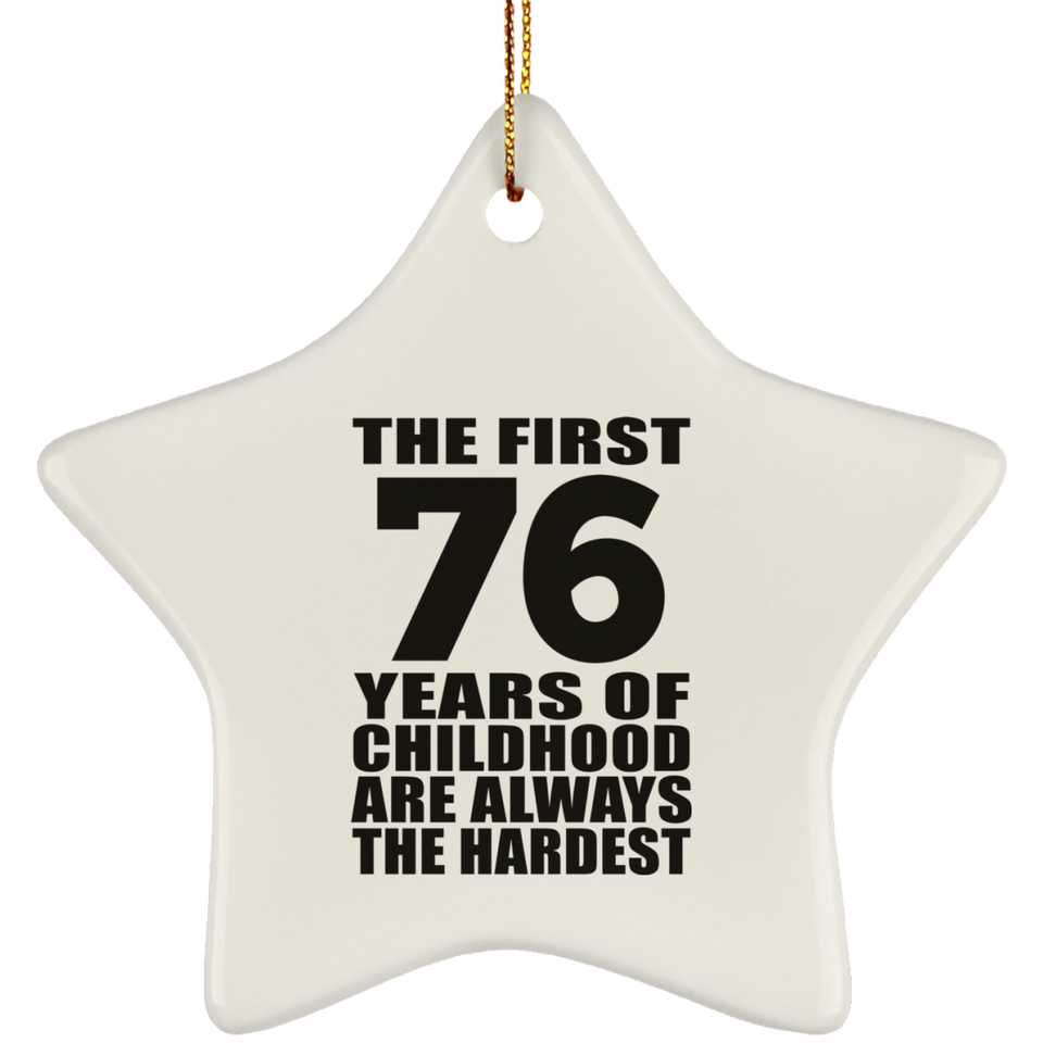 76th Birthday First 76 Years of Childhood Are The Hardest - Star Ornament