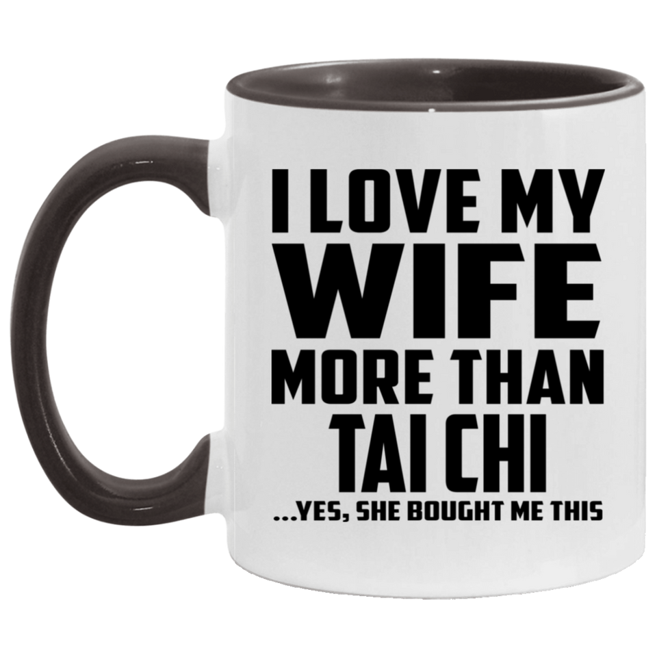 I Love My Wife More Than Tai Chi - 11oz Accent Mug Black
