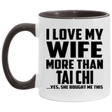 I Love My Wife More Than Tai Chi - 11oz Accent Mug Black