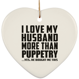 I Love My Husband More Than Puppetry - Heart Ornament