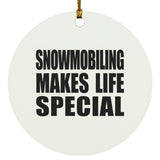 Snowmobiling Makes Life Special - Circle Ornament