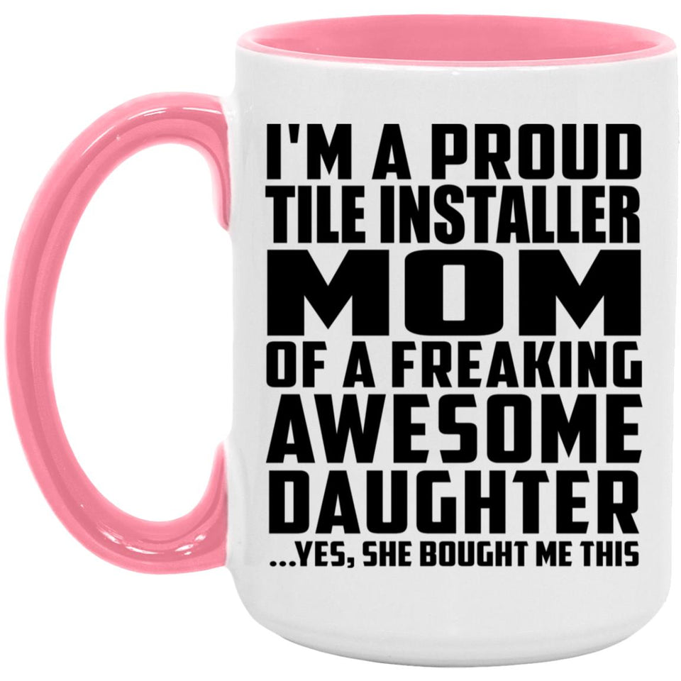 Proud Tile Installer Mom Of Awesome Daughter - 15oz Accent Mug Pink