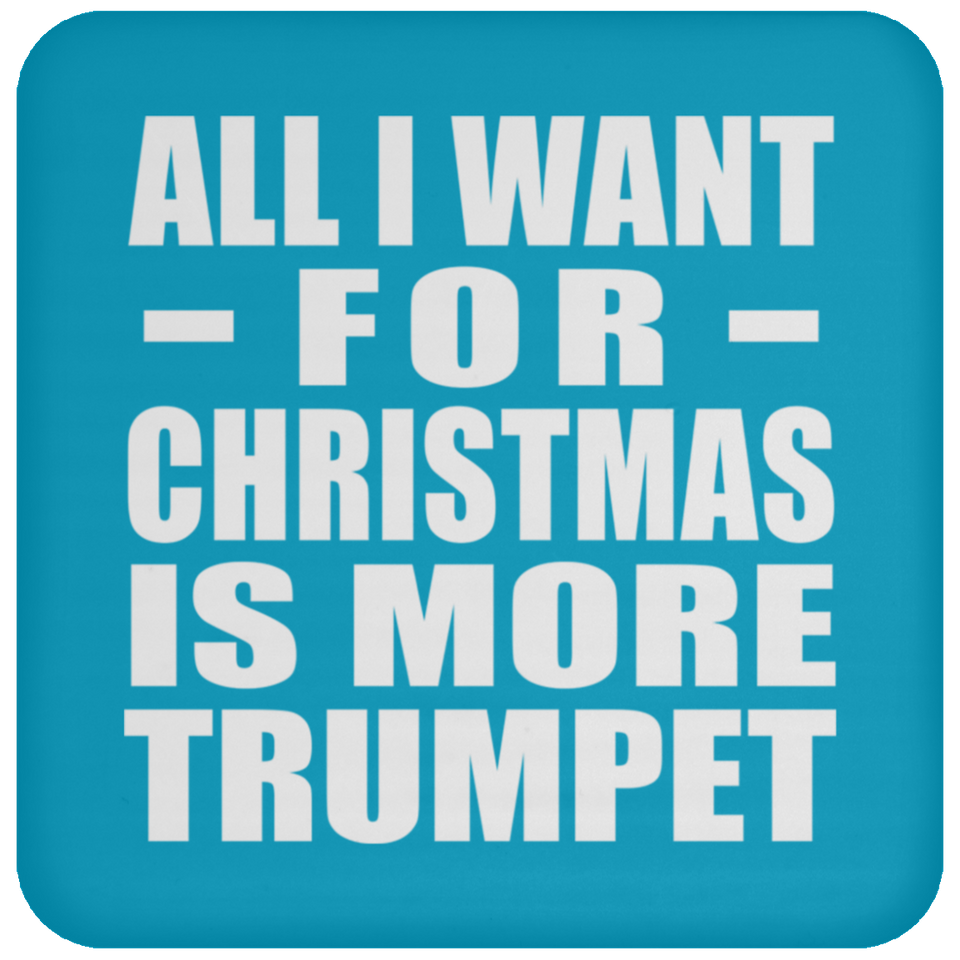All I Want For Christmas Is More Trumpet - Coaster