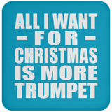 All I Want For Christmas Is More Trumpet - Coaster