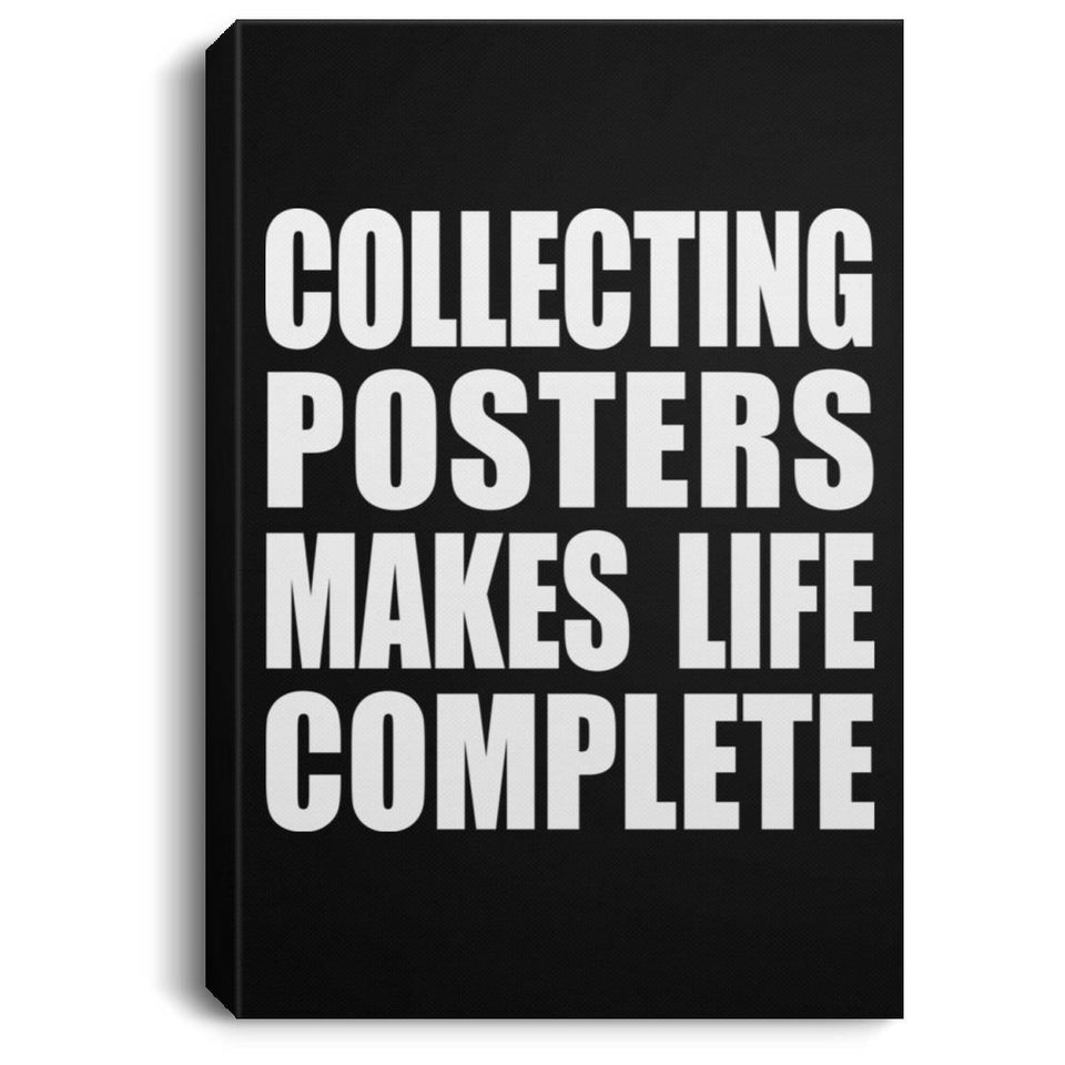 Collecting Posters Makes Life Complete - Canvas Portrait