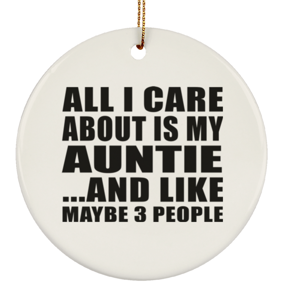 All I Care About Is My Auntie - Circle Ornament