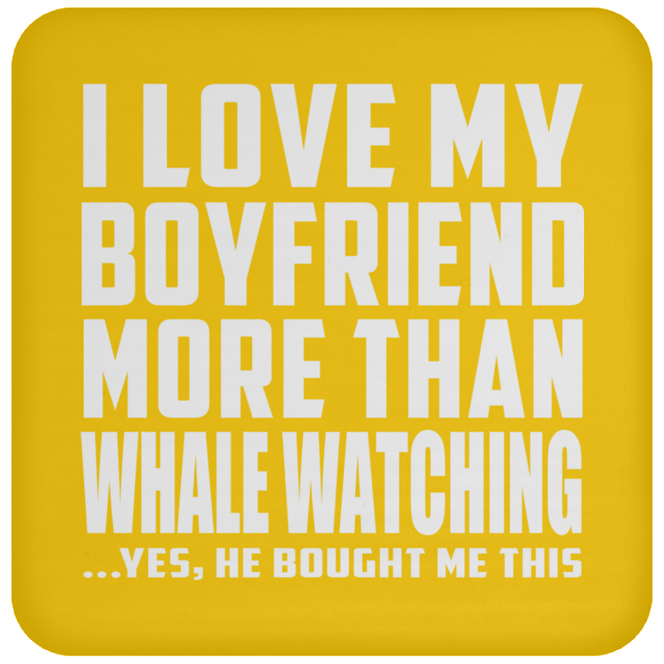 I Love My Boyfriend More Than Whale Watching - Drink Coaster