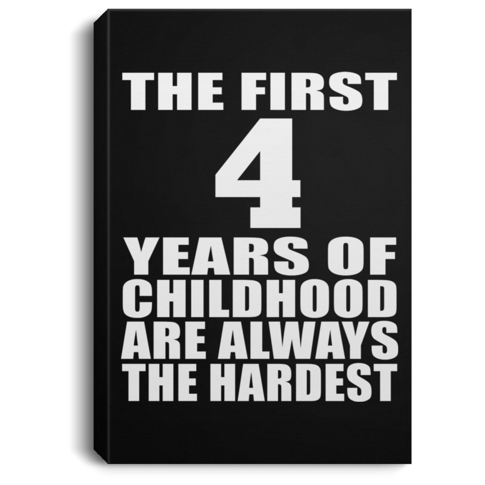 4th Birthday First 4 Years of Childhood Are The Hardest - Canvas Portrait