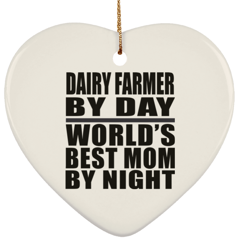 Dairy Farmer By Day World's Best Mom By Night - Heart Ornament