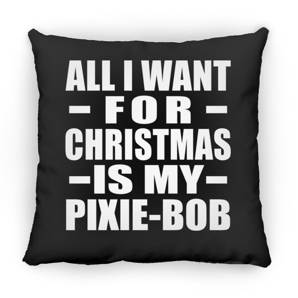 All I Want For Christmas Is My Pixie-Bob - Throw Pillow Black