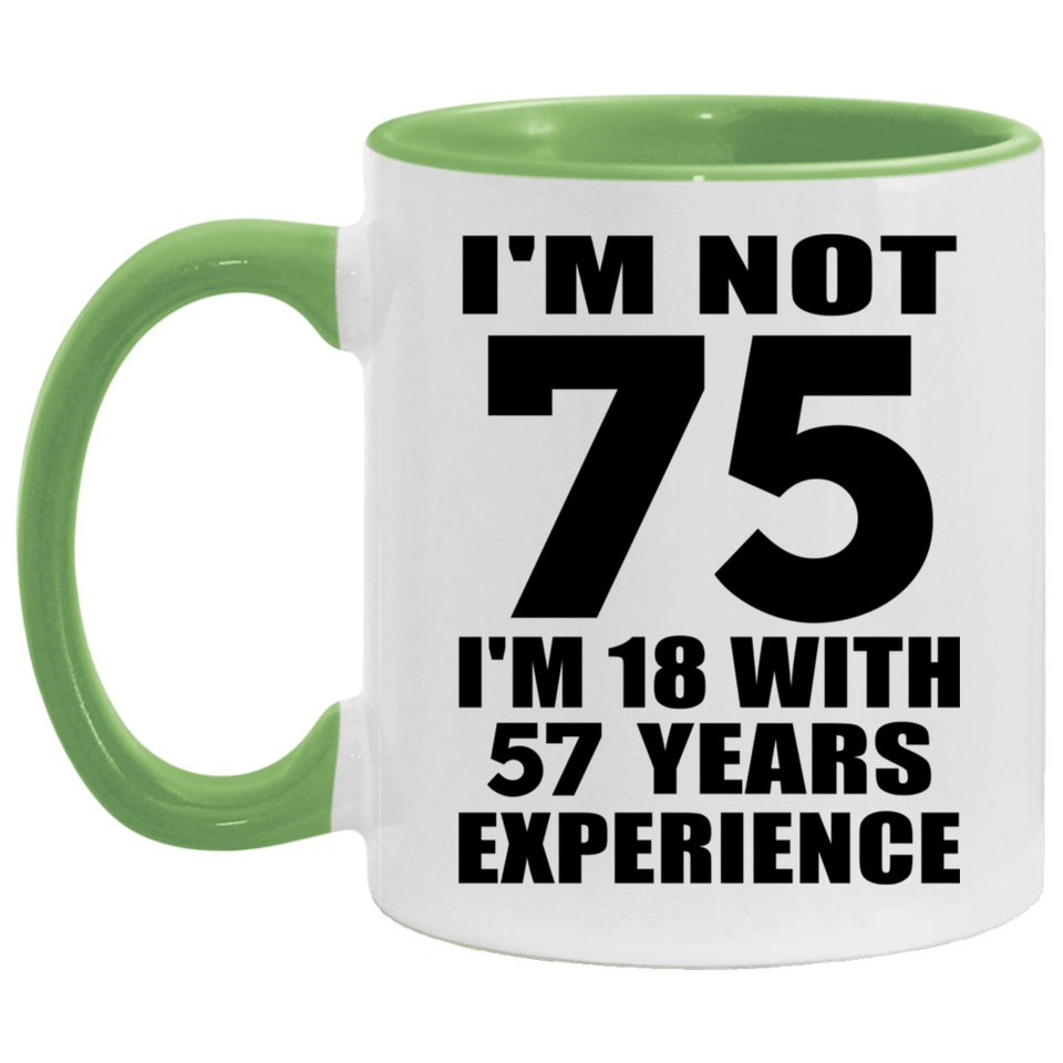 75th Birthday I'm Not 75 I'm 18 With 57 Years Experience - 11oz Accent Mug Green
