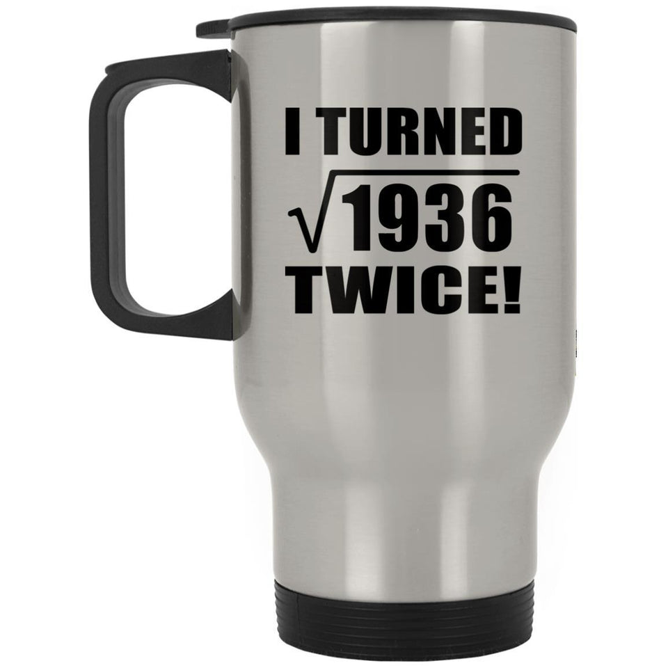 88th Birthday I Turned Square Root of 1936 Twice - Silver Travel Mug
