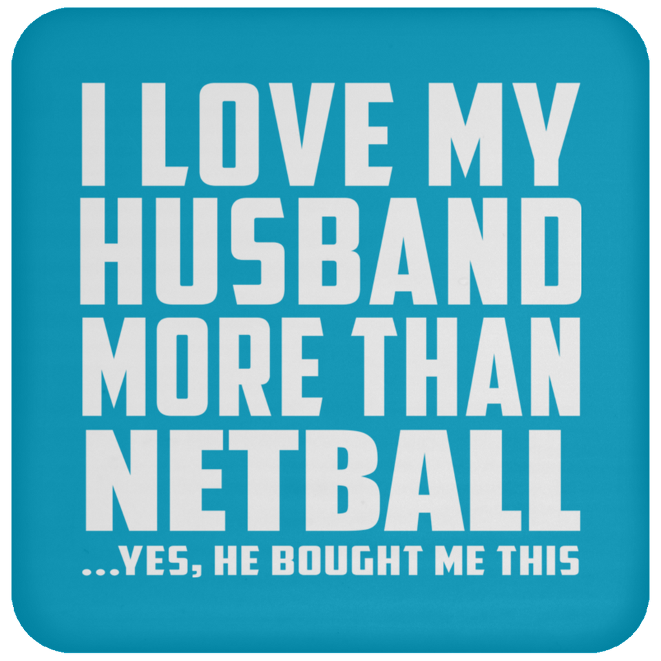 I Love My Husband More Than Netball - Drink Coaster