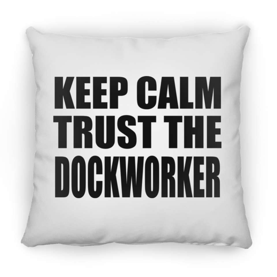 Keep Calm and Trust The Dockworker - Throw Pillow