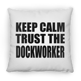 Keep Calm and Trust The Dockworker - Throw Pillow