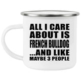 All I Care About Is French Bulldog - 12oz Camping Mug