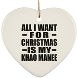 All I Want For Christmas Is My Khao Manee - Heart Ornament