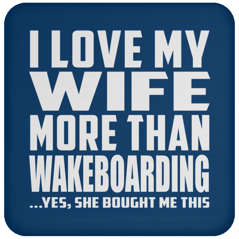 I Love My Wife More Than Wakeboarding - Drink Coaster
