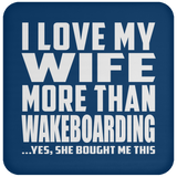 I Love My Wife More Than Wakeboarding - Drink Coaster