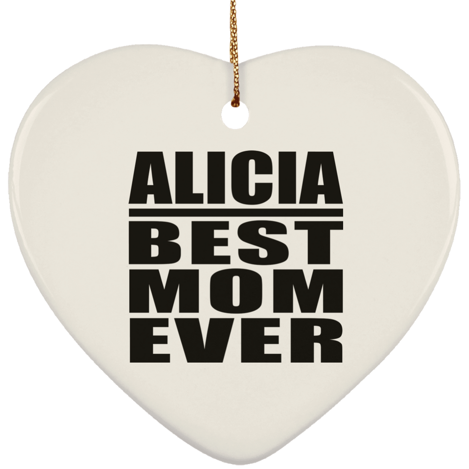 Alicia Best Mom Ever - Heart Ornament