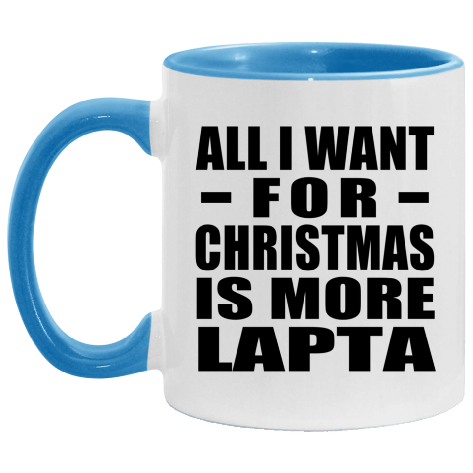 All I Want For Christmas Is More Lapta - 11oz Accent Mug Blue