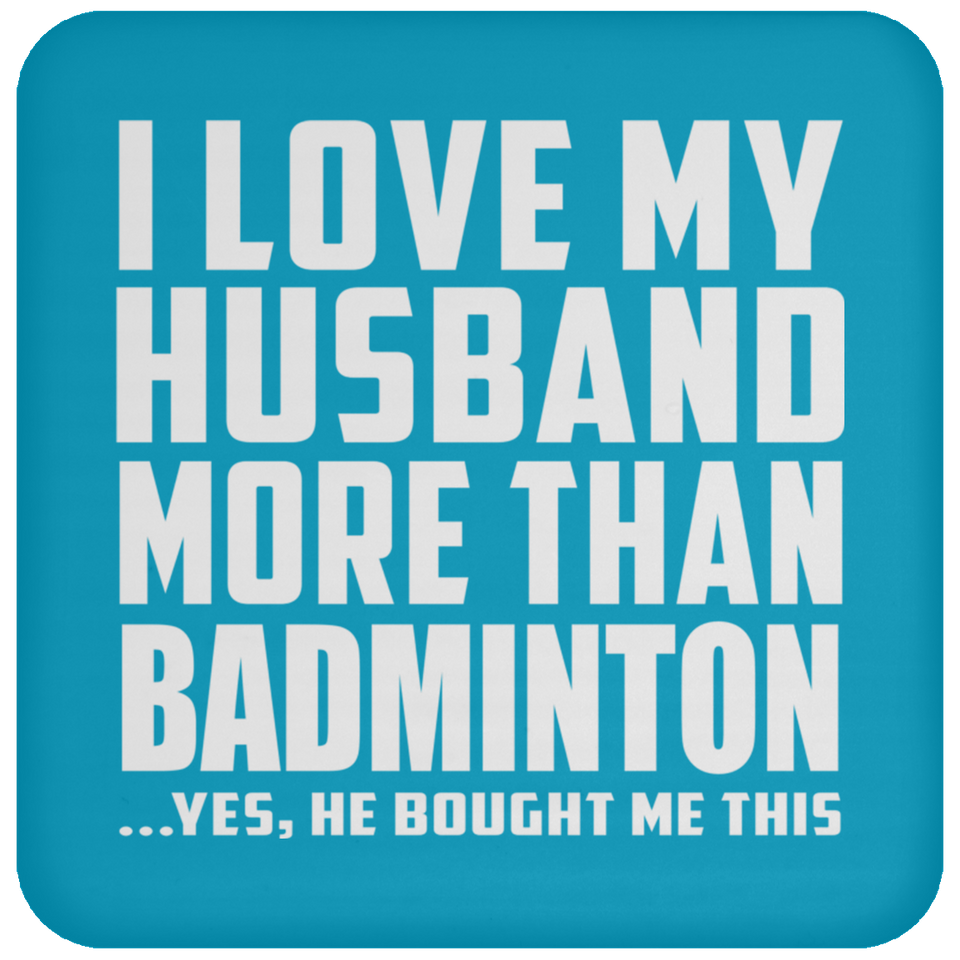 I Love My Husband More Than Badminton - Drink Coaster