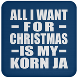 All I Want For Christmas Is My Korn Ja - Coaster