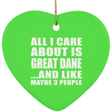 All I Care About Is Great Dane - Heart Ornament