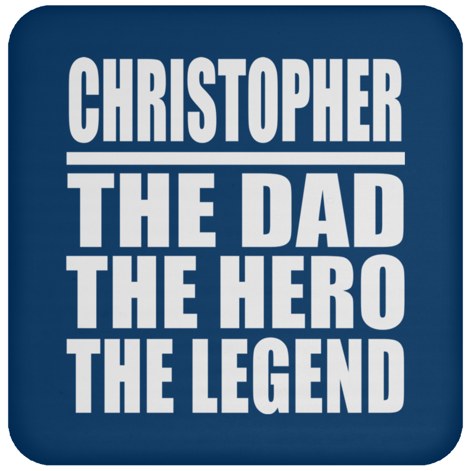 Christopher The Dad The Hero The Legend - Drink Coaster