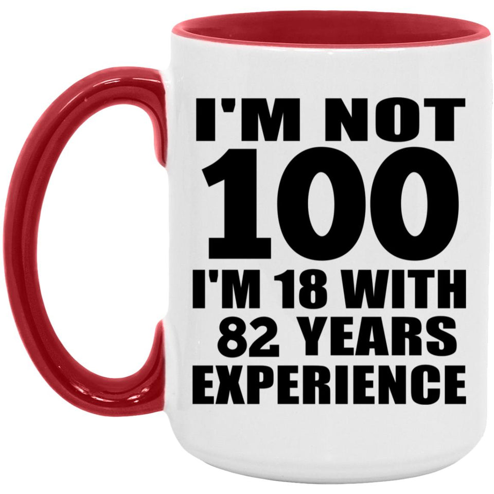 100th Birthday I'm Not 100 I'm 18 With 82 Years Experience - 15oz Accent Mug Red