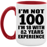100th Birthday I'm Not 100 I'm 18 With 82 Years Experience - 15oz Accent Mug Red