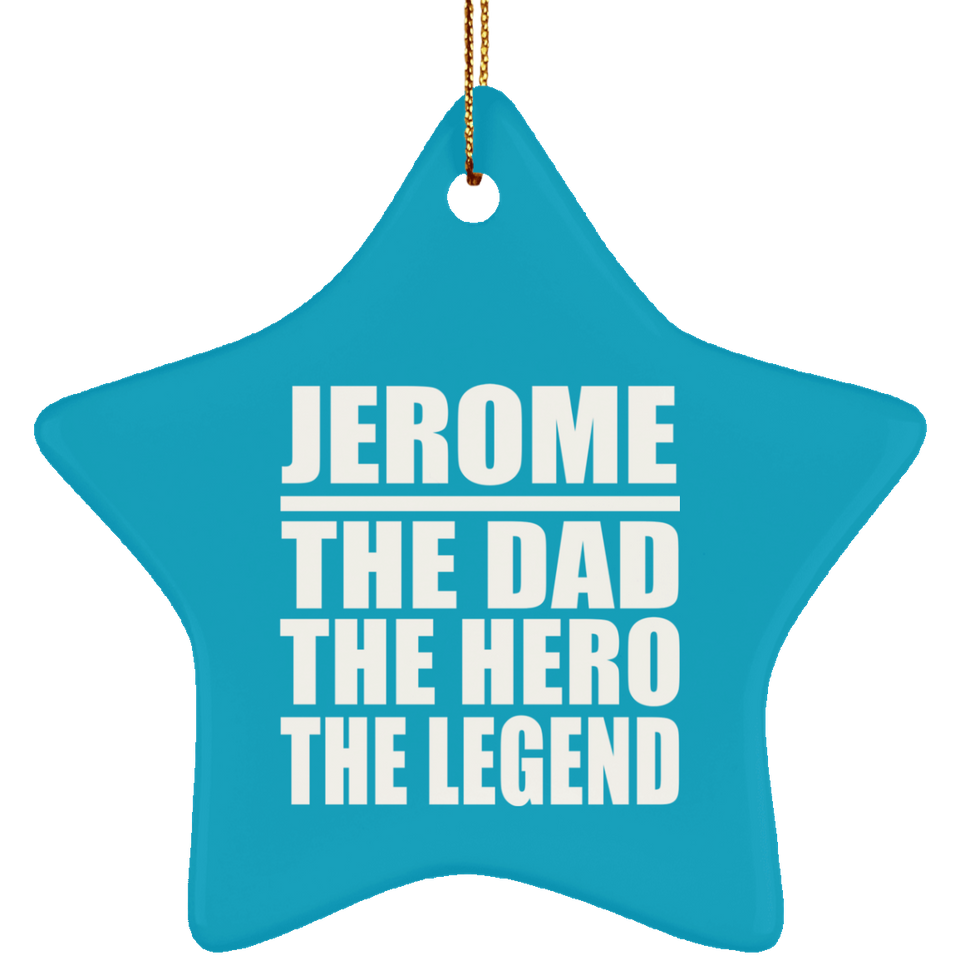 Jerome The Dad The Hero The Legend - Star Ornament