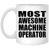 Most Awesome Machine Operator - 11 Oz Coffee Mug