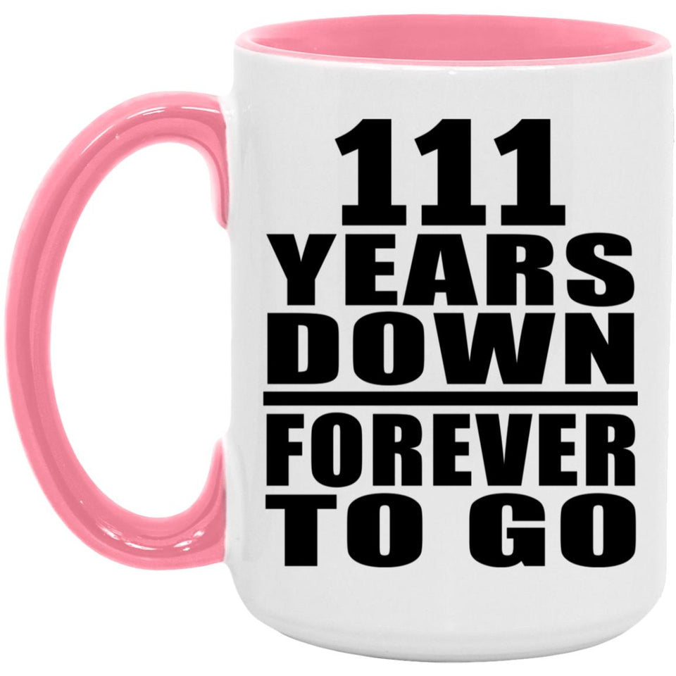 111th Anniversary 111 Years Down Forever to Go - 15oz Accent Mug Pink