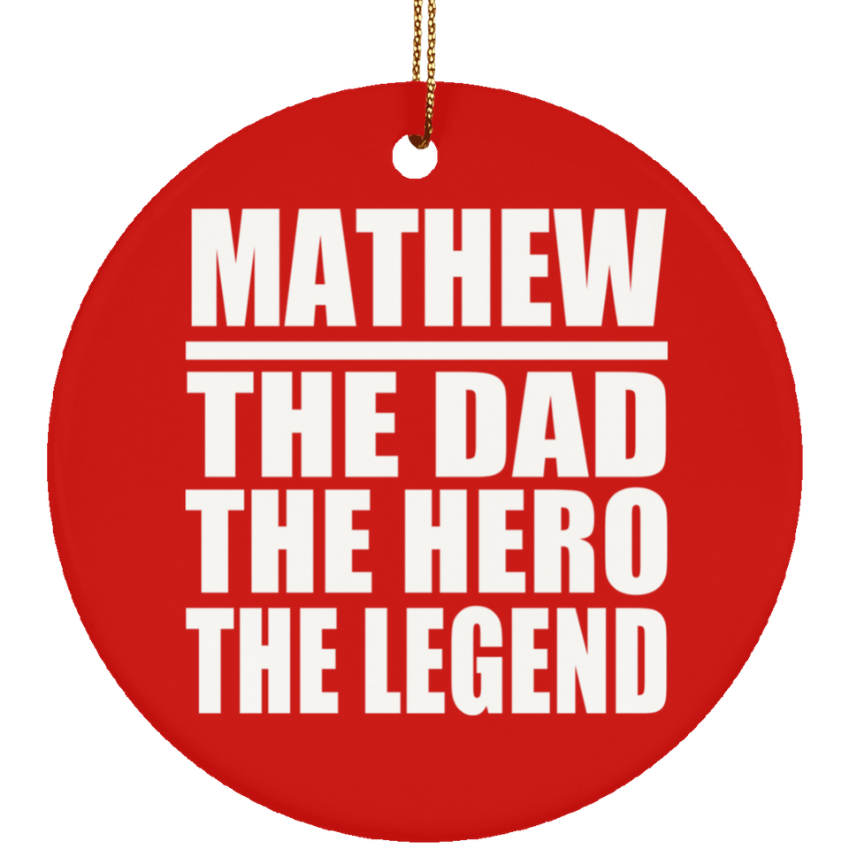 Mathew The Dad The Hero The Legend - Circle Ornament