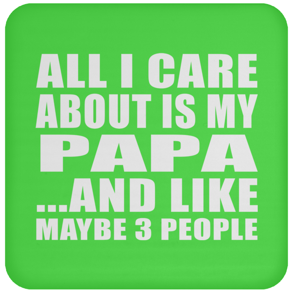 All I Care About Is My Papa - Drink Coaster