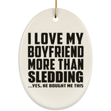 I Love My Boyfriend More Than Sledding - Oval Ornament
