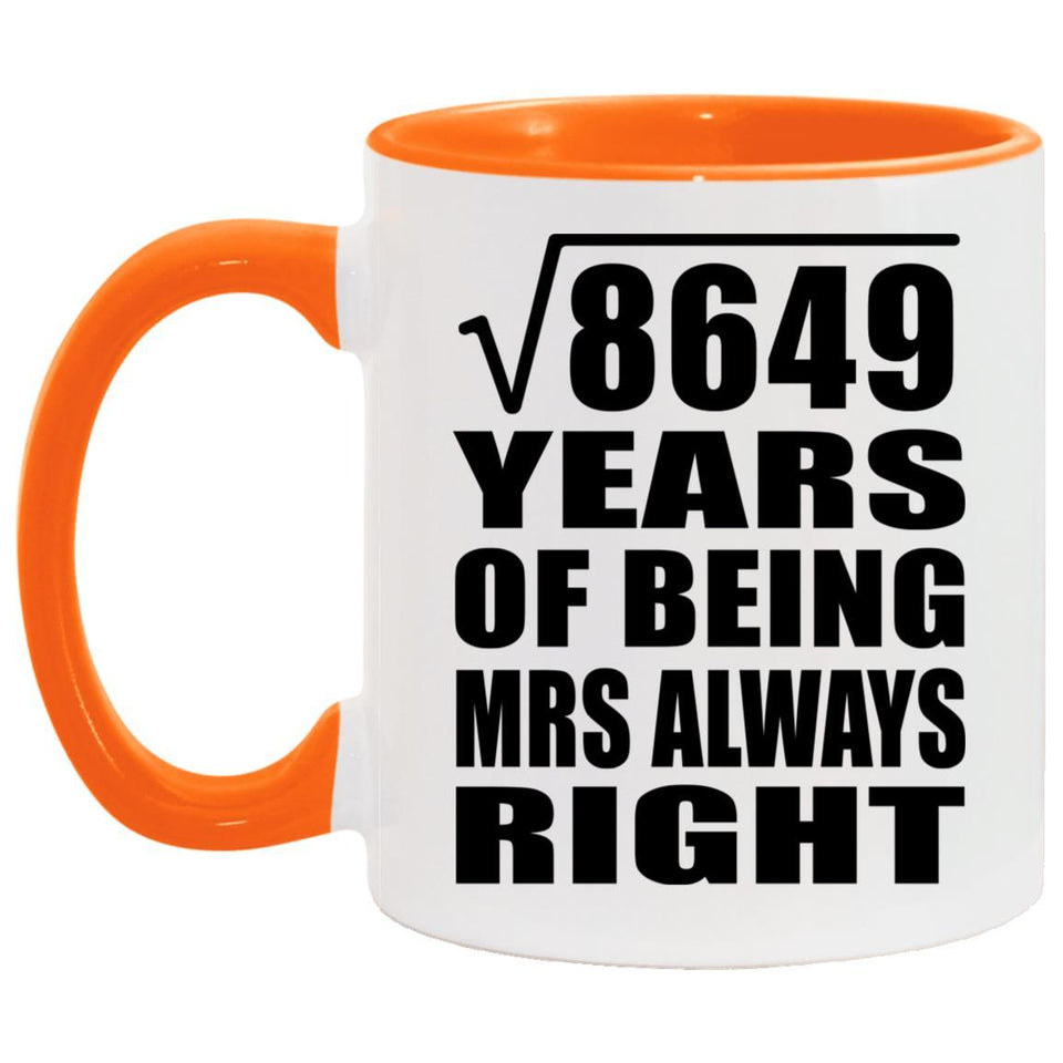 93rd Anniversary Square Root of 8649 Years Mrs Always Right - 11oz Accent Mug Orange