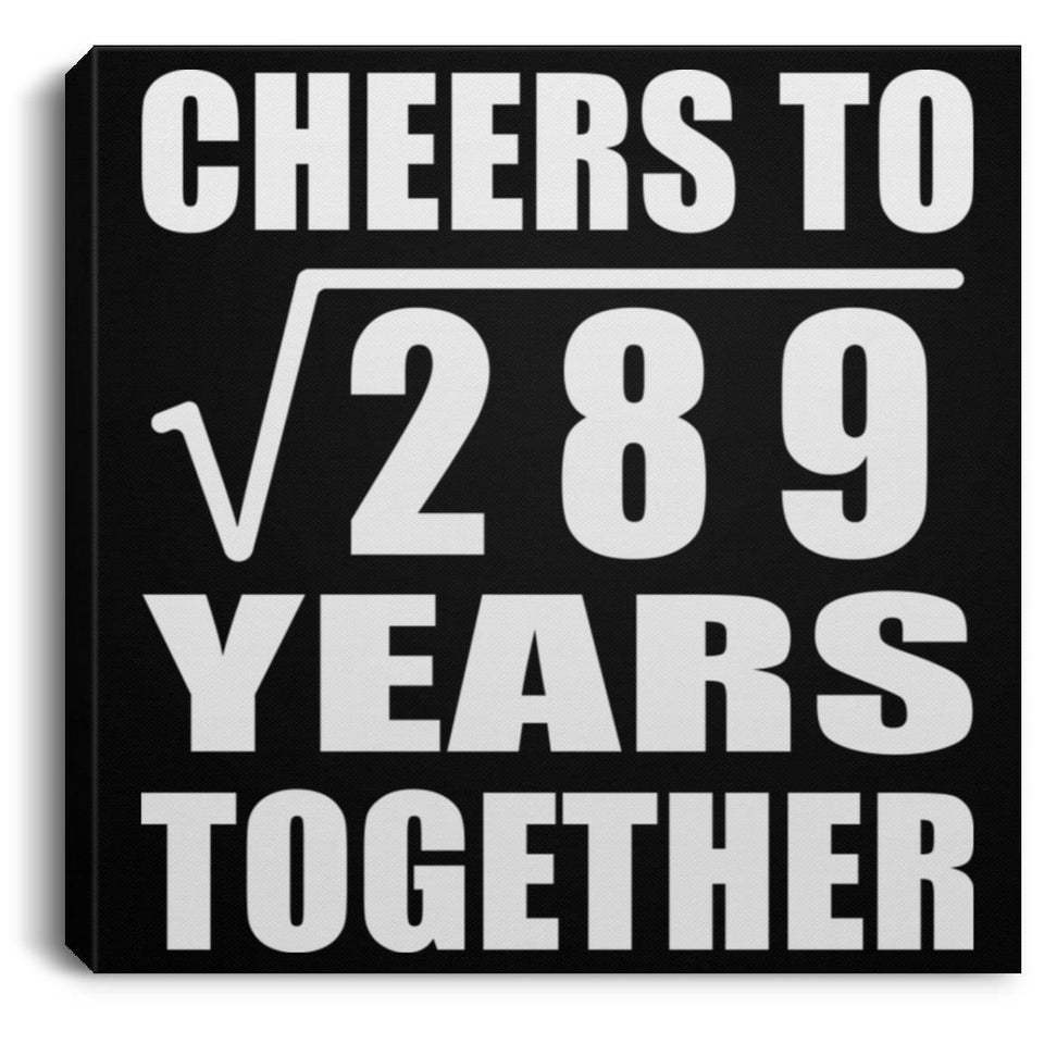 17th Anniversary Cheers To Square Root of 289 Years Together - Canvas Square