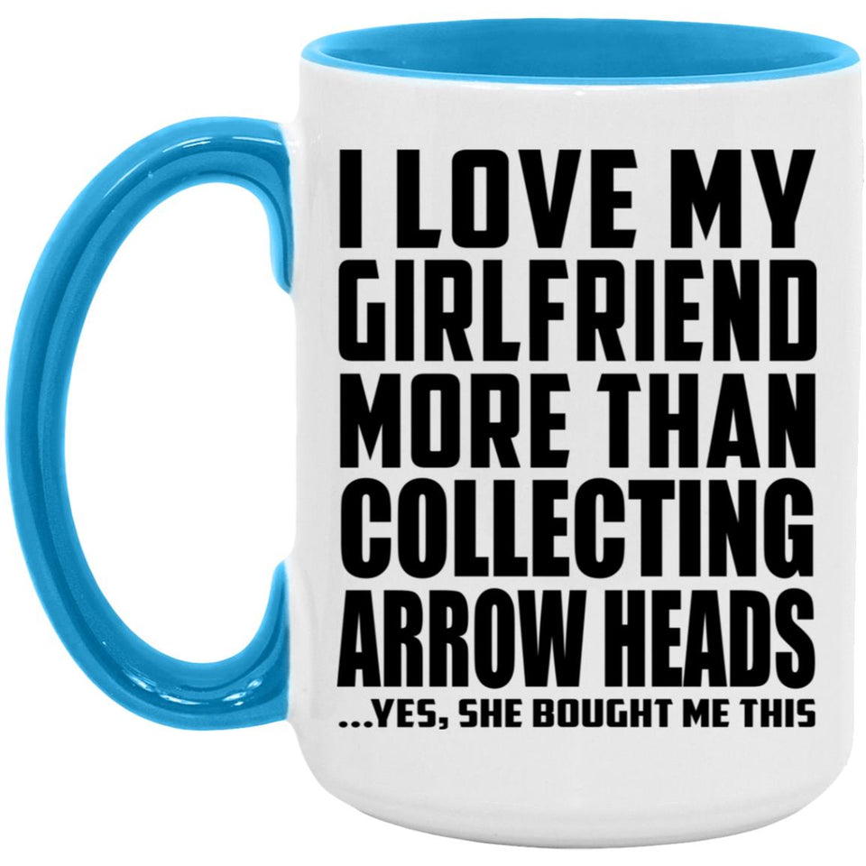 I Love My Girlfriend More Than Collecting Arrow Heads - 15oz Accent Mug Blue