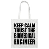 Keep Calm and Trust The Biomedical Engineer - Tote Bag White