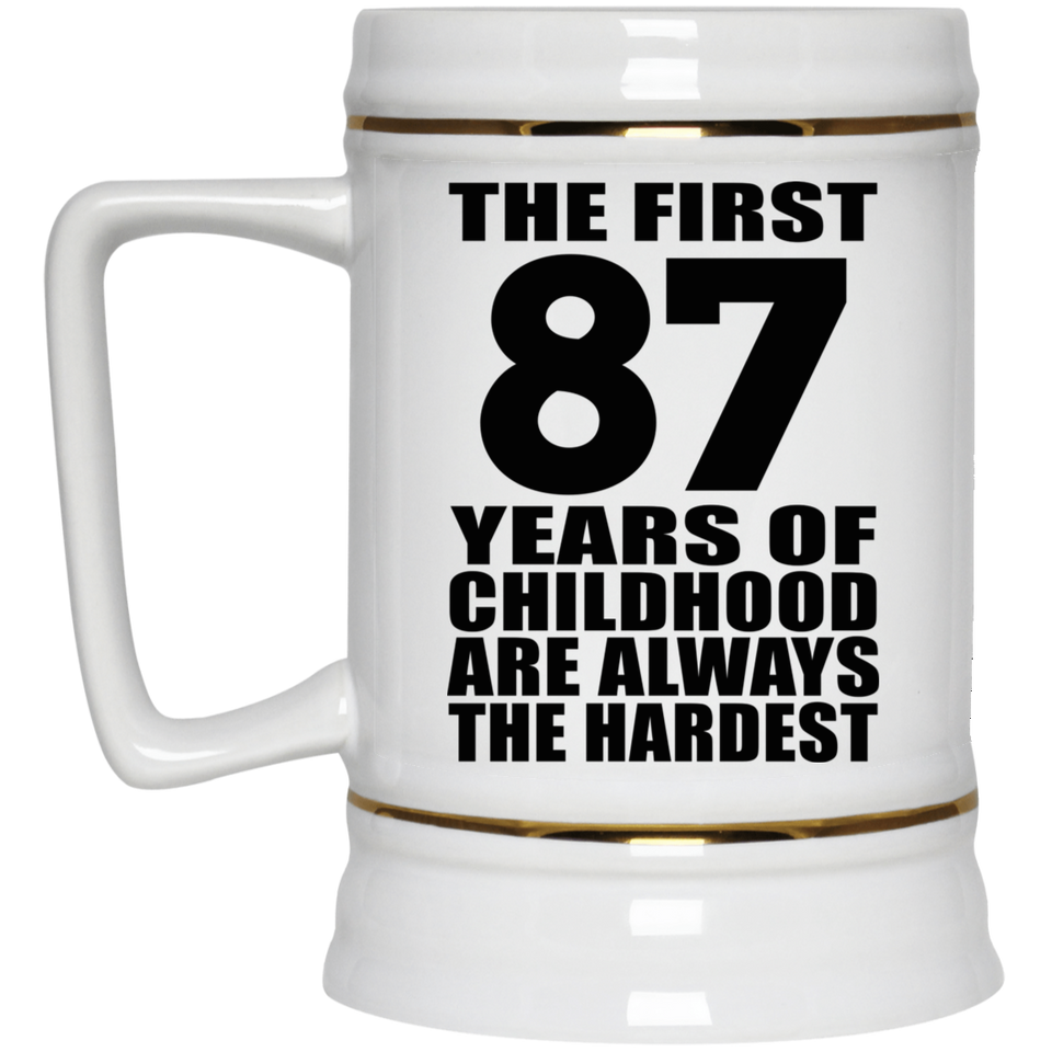 87th Birthday First 87 Years of Childhood Are The Hardest - Beer Stein